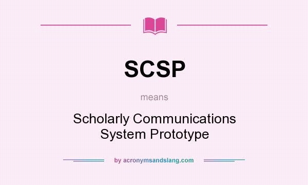 What does SCSP mean? It stands for Scholarly Communications System Prototype