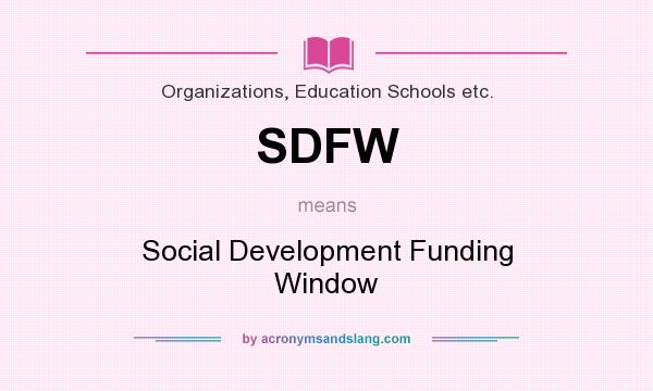 What does SDFW mean? It stands for Social Development Funding Window