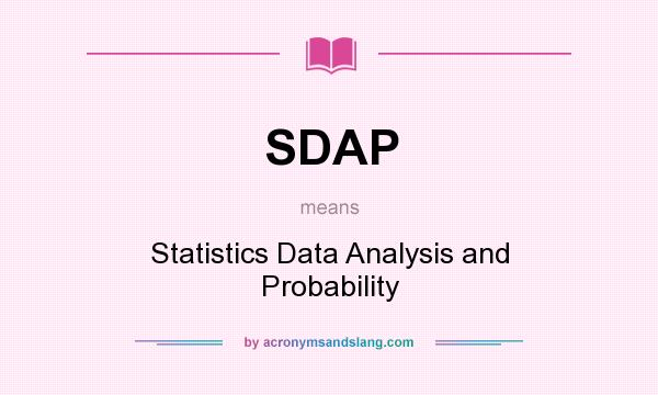 What does SDAP mean? It stands for Statistics Data Analysis and Probability