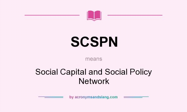 What does SCSPN mean? It stands for Social Capital and Social Policy Network