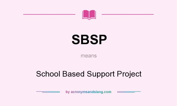 What does SBSP mean? It stands for School Based Support Project