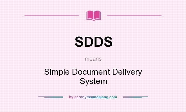 What does SDDS mean? It stands for Simple Document Delivery System