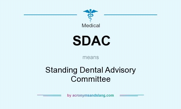 What does SDAC mean? It stands for Standing Dental Advisory Committee