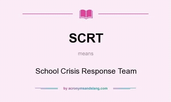 What does SCRT mean? It stands for School Crisis Response Team