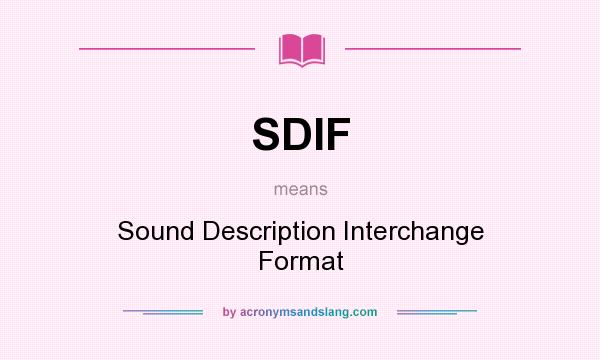 What does SDIF mean? It stands for Sound Description Interchange Format