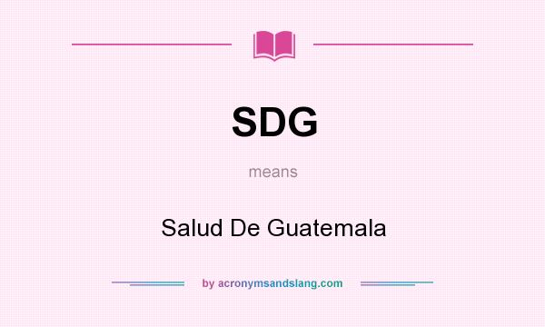 What does SDG mean? It stands for Salud De Guatemala
