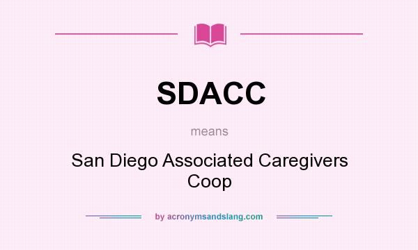 What does SDACC mean? It stands for San Diego Associated Caregivers Coop