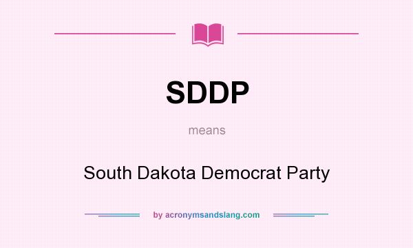 What does SDDP mean? It stands for South Dakota Democrat Party
