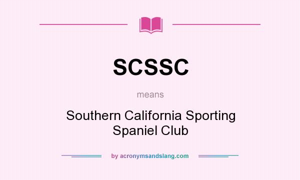 What does SCSSC mean? It stands for Southern California Sporting Spaniel Club