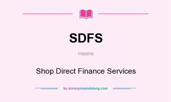 What does SDFS mean? It stands for Shop Direct Finance Services