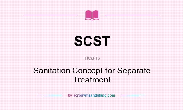 What does SCST mean? It stands for Sanitation Concept for Separate Treatment