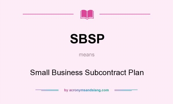 What does SBSP mean? It stands for Small Business Subcontract Plan