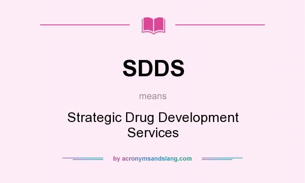 What does SDDS mean? It stands for Strategic Drug Development Services