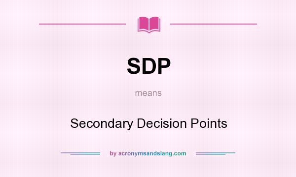 What does SDP mean? It stands for Secondary Decision Points
