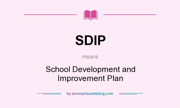 What does SDIP mean? It stands for School Development and Improvement Plan