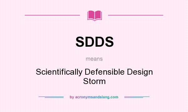 What does SDDS mean? It stands for Scientifically Defensible Design Storm