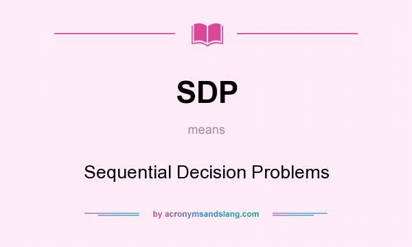 What does SDP mean? It stands for Sequential Decision Problems