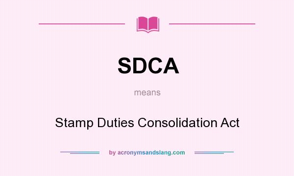 What does SDCA mean? It stands for Stamp Duties Consolidation Act