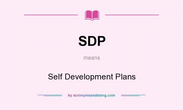 What does SDP mean? It stands for Self Development Plans