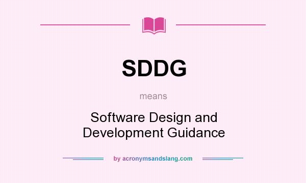 What does SDDG mean? It stands for Software Design and Development Guidance
