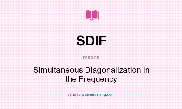 What does SDIF mean? It stands for Simultaneous Diagonalization in the Frequency