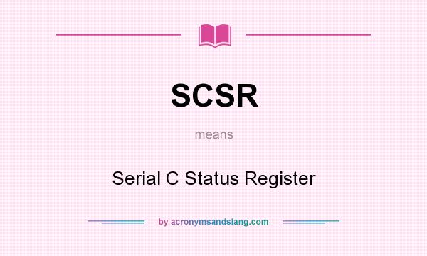 What does SCSR mean? It stands for Serial C Status Register