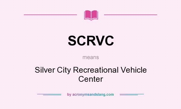 What does SCRVC mean? It stands for Silver City Recreational Vehicle Center