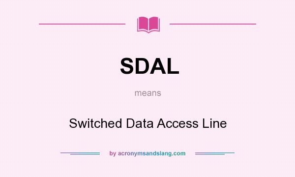 What does SDAL mean? It stands for Switched Data Access Line