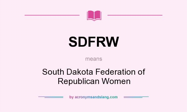 What does SDFRW mean? It stands for South Dakota Federation of Republican Women