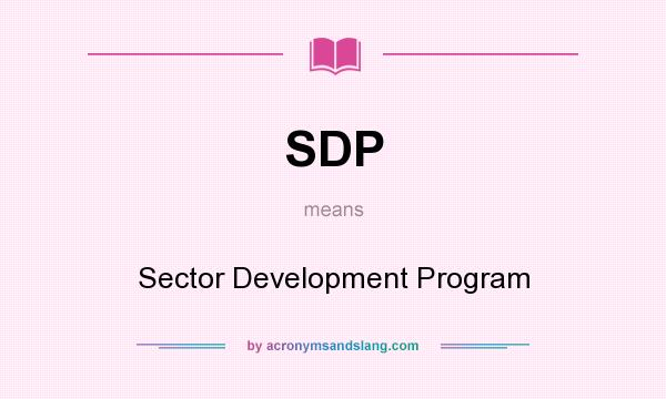 What does SDP mean? It stands for Sector Development Program