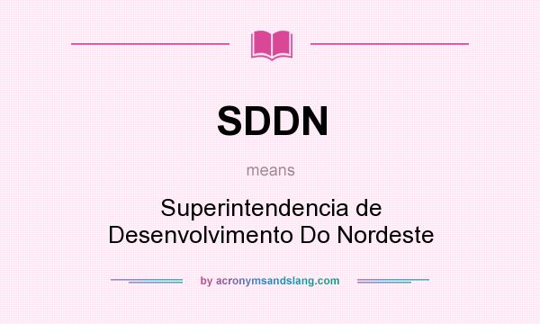 What does SDDN mean? It stands for Superintendencia de Desenvolvimento Do Nordeste