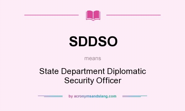 What does SDDSO mean? It stands for State Department Diplomatic Security Officer