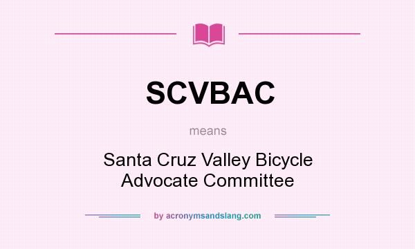 What does SCVBAC mean? It stands for Santa Cruz Valley Bicycle Advocate Committee