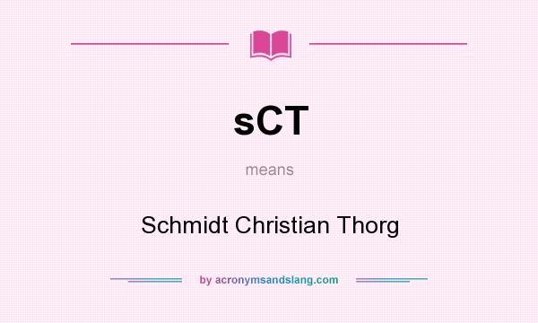 What does sCT mean? It stands for Schmidt Christian Thorg