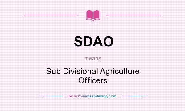 What does SDAO mean? It stands for Sub Divisional Agriculture Officers