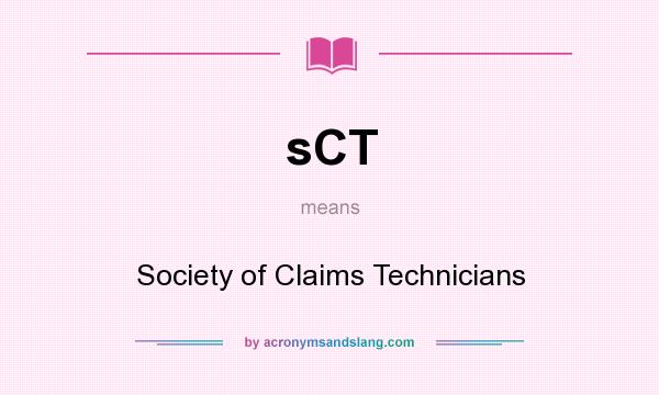 What does sCT mean? It stands for Society of Claims Technicians