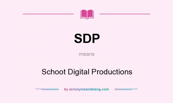What does SDP mean? It stands for Schoot Digital Productions