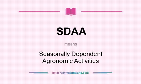 What does SDAA mean? It stands for Seasonally Dependent Agronomic Activities