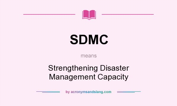 What does SDMC mean? It stands for Strengthening Disaster Management Capacity