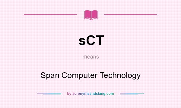 What does sCT mean? It stands for Span Computer Technology