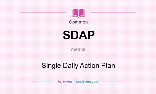 What does SDAP mean? It stands for Single Daily Action Plan