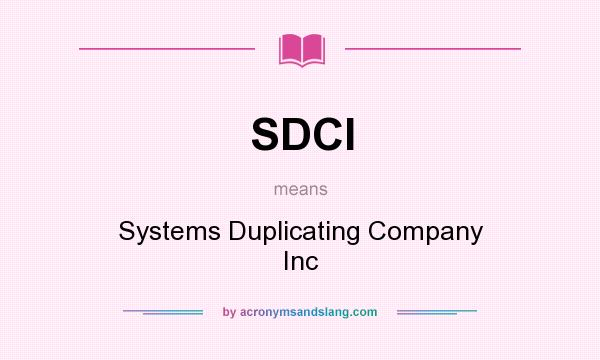 What does SDCI mean? It stands for Systems Duplicating Company Inc
