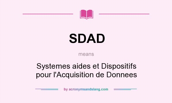 What does SDAD mean? It stands for Systemes aides et Dispositifs pour l`Acquisition de Donnees