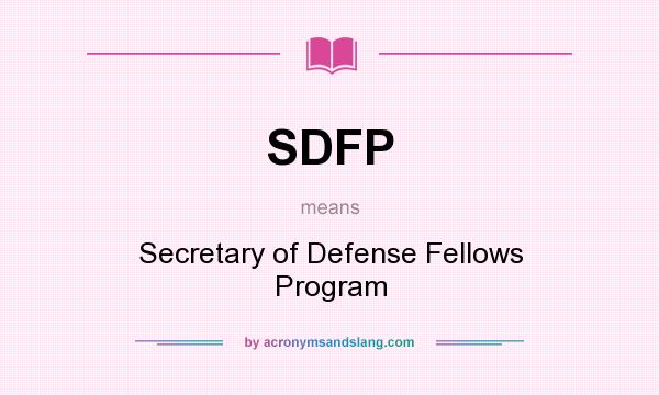What does SDFP mean? It stands for Secretary of Defense Fellows Program