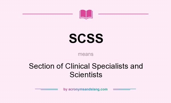 What does SCSS mean? It stands for Section of Clinical Specialists and Scientists
