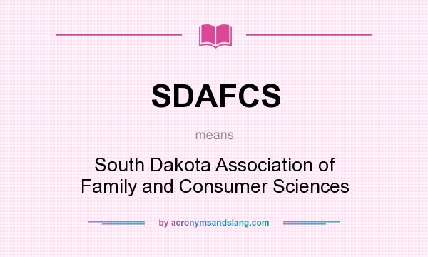 What does SDAFCS mean? It stands for South Dakota Association of Family and Consumer Sciences