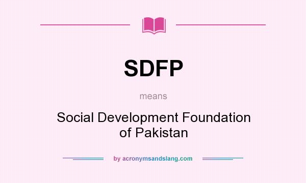 What does SDFP mean? It stands for Social Development Foundation of Pakistan