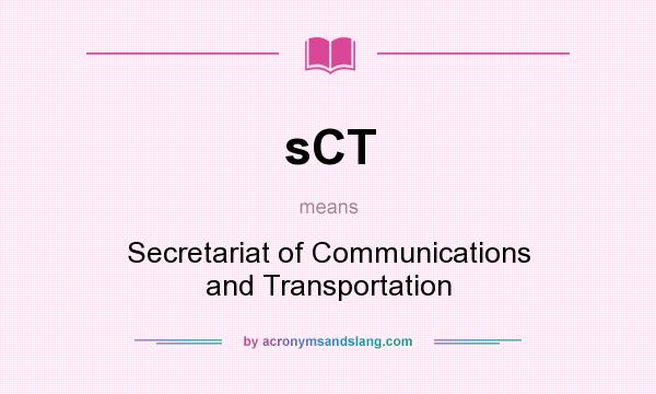 What does sCT mean? It stands for Secretariat of Communications and Transportation