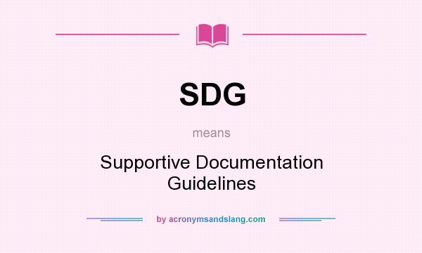 What does SDG mean? It stands for Supportive Documentation Guidelines