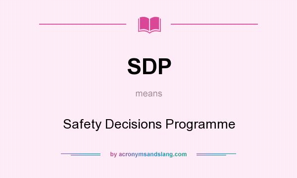What does SDP mean? It stands for Safety Decisions Programme